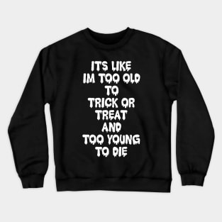 Too Old to Trick or Treat Crewneck Sweatshirt